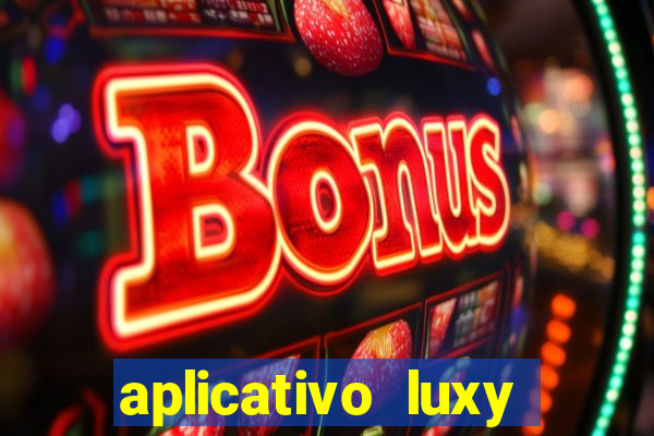 aplicativo luxy como funciona